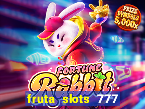 fruta slots 777 mega jackpot paga mesmo